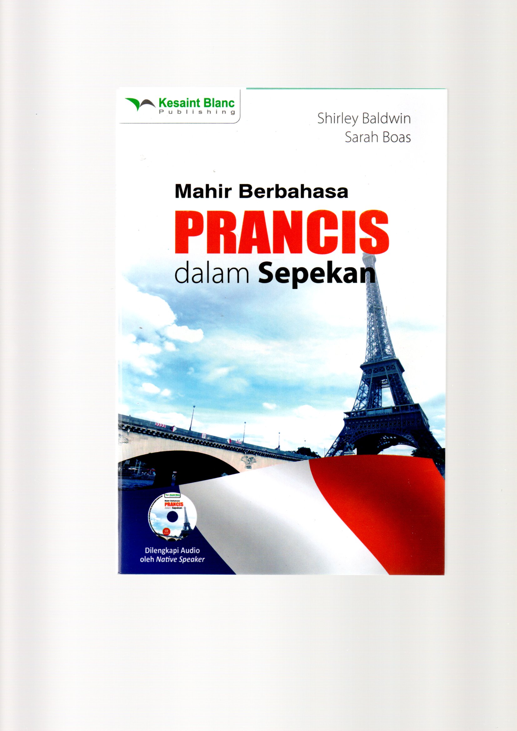 Mahir berbahasa prancis dalam sepekan / Shirley Baldwin ; Sarah Boas; penerjemah, Rahayu S. Hidayat, tata letak dan desain sampul, Ibnu HS
