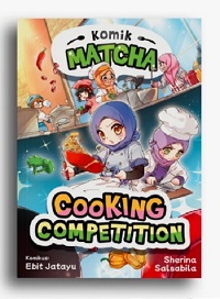 Komik matcha : cooking competition / Sherina Salsabila; penyunting, Noor H. Dee ; ilustrator, Ebit Jatayu, Dini Marlina