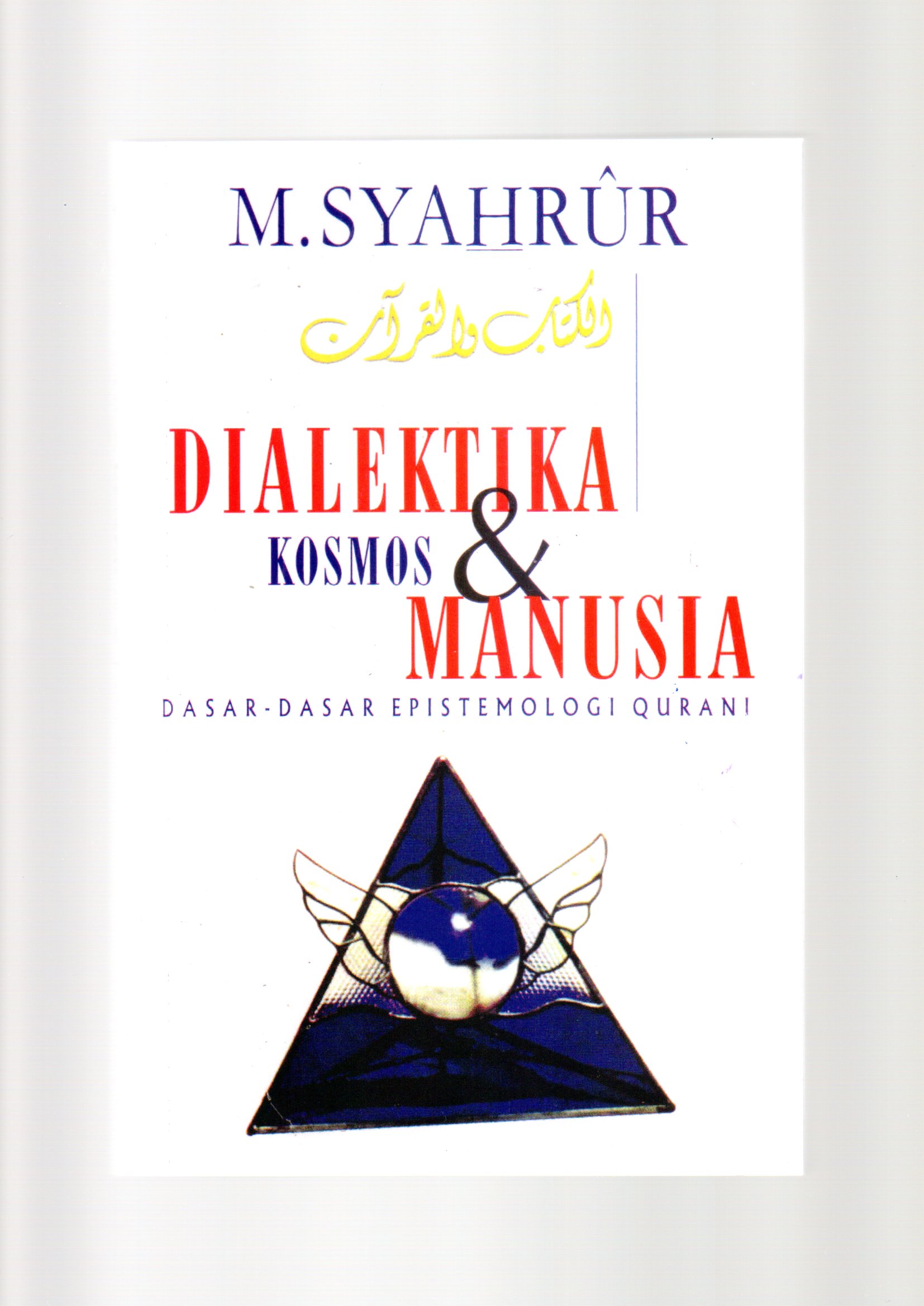 Dialektika kosmos dan manusia : dasar-dasar epistemologi qurani