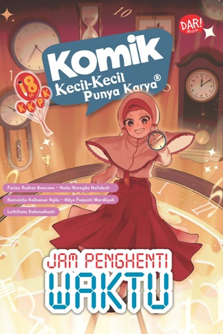 Komik Kecil-Kecil Punya Karya : jam penghenti waktu / Fariza Audree Kancana, Naila Nuraqila Hafidzah, Rumaisha Raihanun Aqila, Hilya Faizzati Mardliyah, Luthfiana Rahmadianti