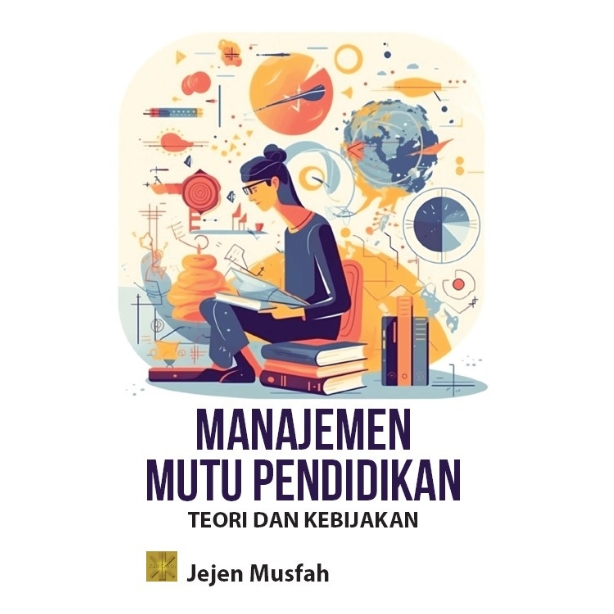 Manajemen mutu pendidikan :  teori dan kebijakan / Jejen Musfah
