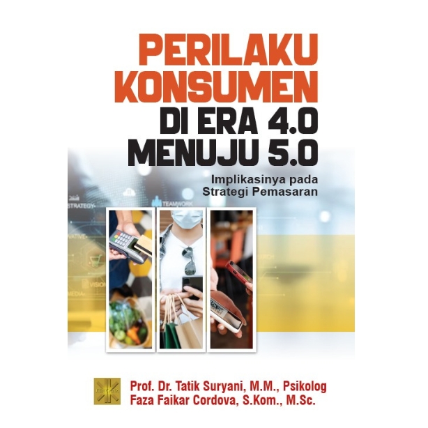 Perilaku konsumen di era 4.0 menuju 5.0 : implikasinya pada strategi pemasaran