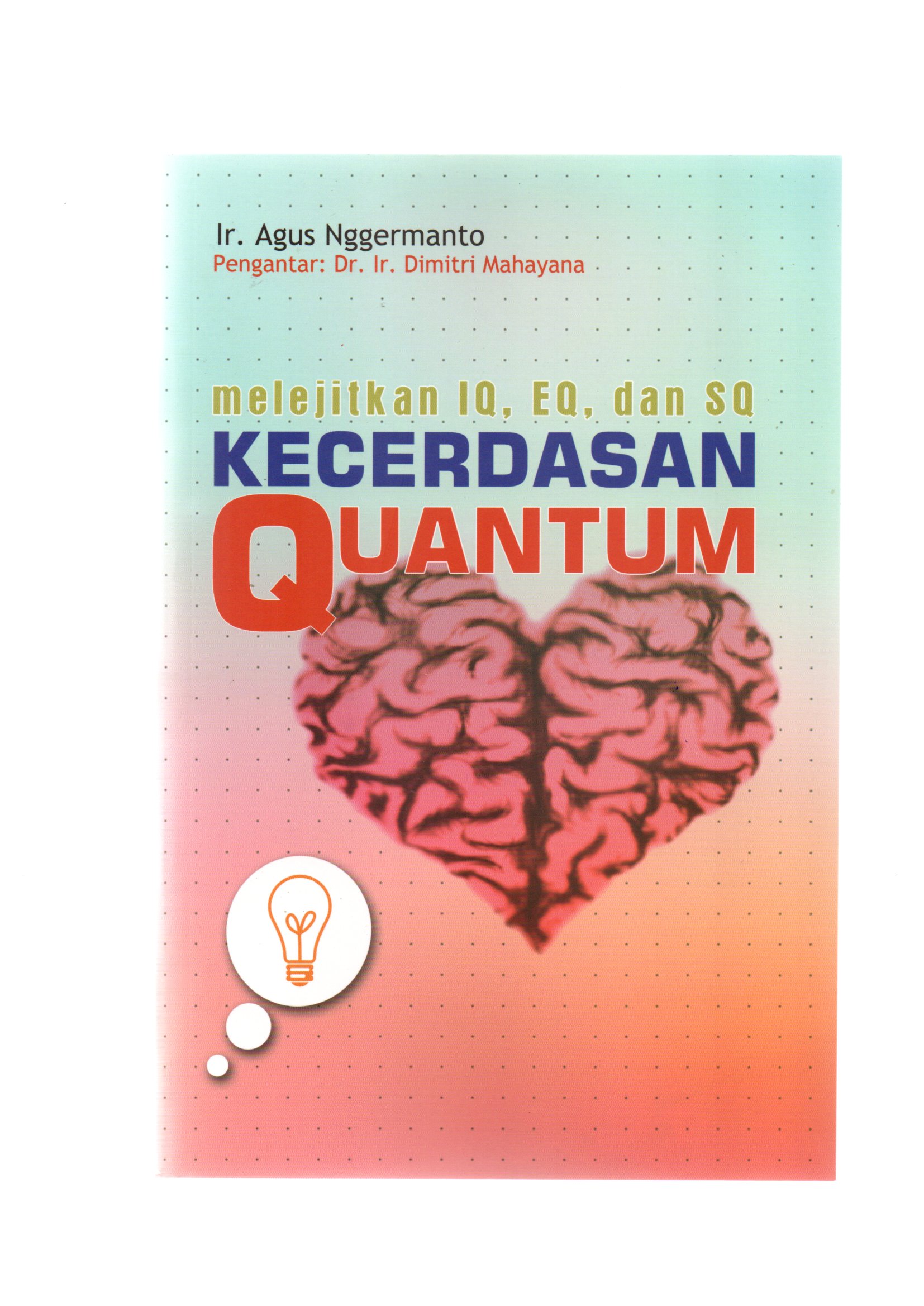 Kecerdasan quantum : melejitkan iq, eq, dan sq