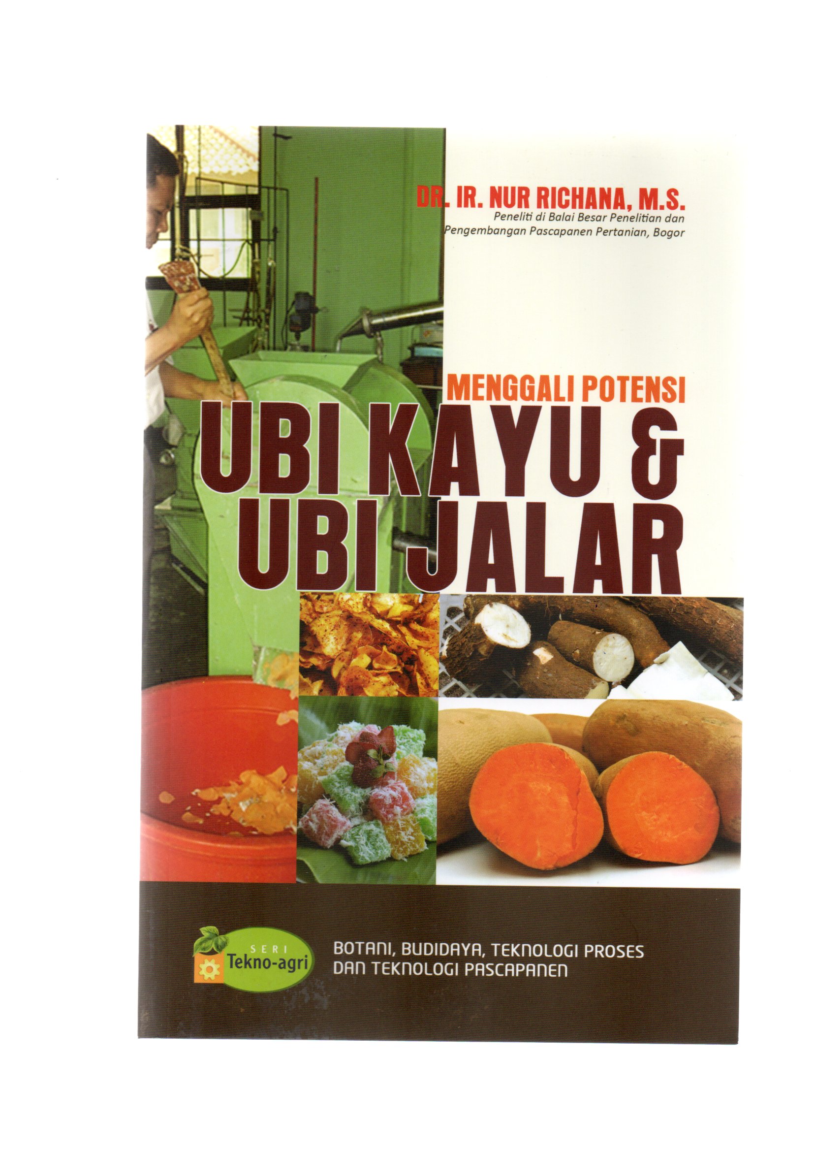 Menggali potensi ubi kayu dan ubi jalar : botani, budidaya, teknologi proses dan teknologi pascapanen