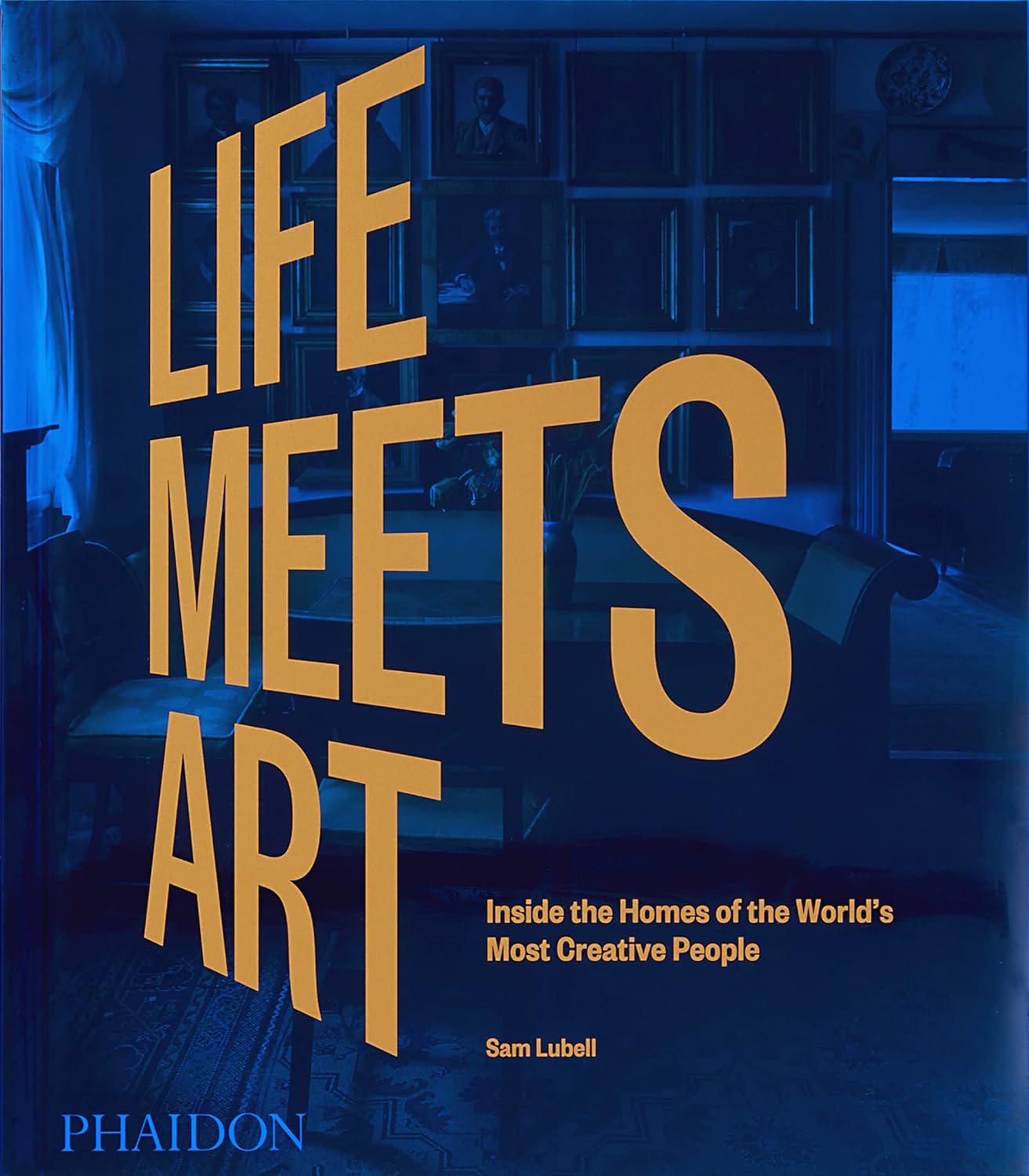 Life meets art : inside the homes of the world's most creative people
