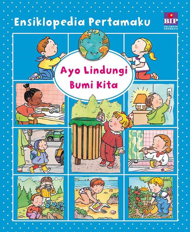 Ensiklopedia pertamaku : ayo lindungi bumi kita