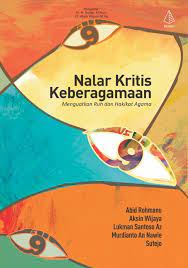 Nalar kritis keberagaman : menguatkan ruh dan hakikat agama