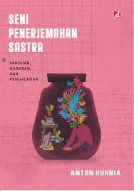 Seni penerjemahan sastra : panduan, gagasan, dan pengalaman
