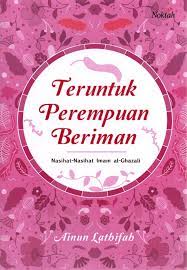 Teruntuk perempuan beriman : nasihat-nasihat Imam al-Ghazali
