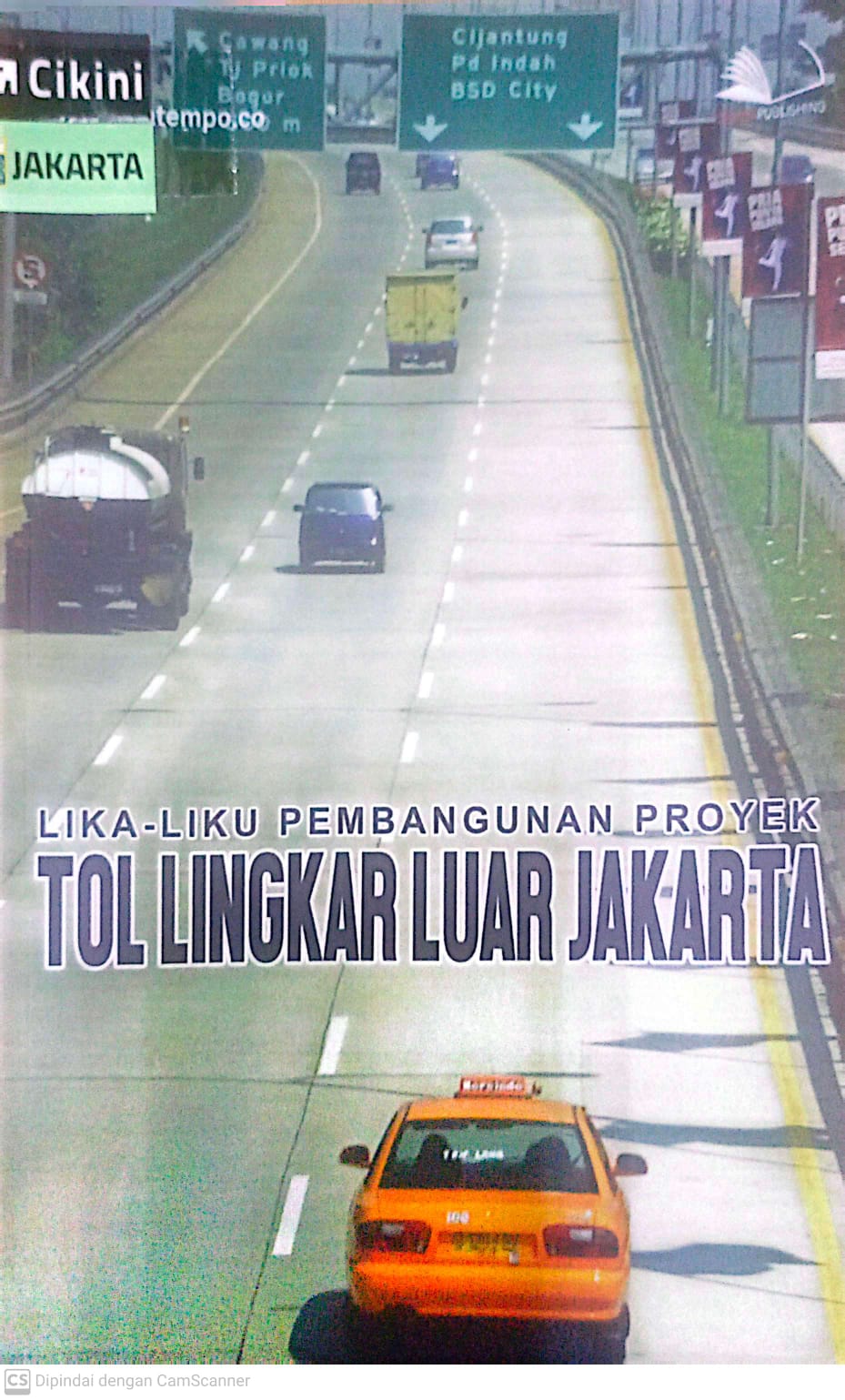 Lika-liku pembangunan proyek tol lingkar luar Jakarta / Ismail,  Asih Widiarti, Dani Muhadiansyah, Evan Koesumah
