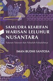 Samudra kearifan warisan leluhur nusantara : tuturan-tuturan dan falsafah-falsafahnya