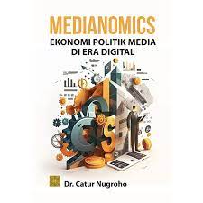Medianomics : ekonomi politik media di era digital