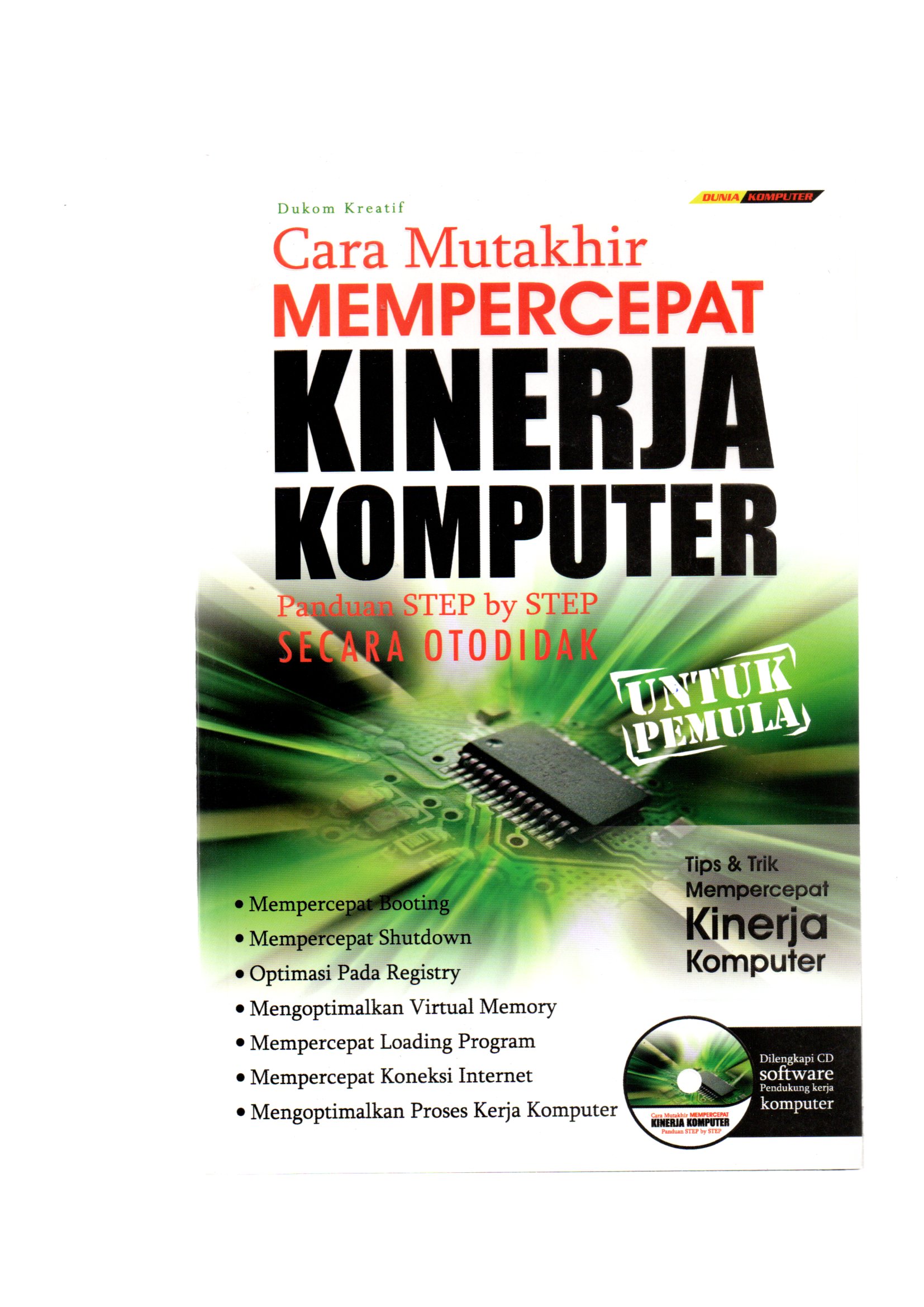 Cara mutakhir mempercepat kinerja komputer / Dukom Kreatif ; editor, Abdul Latief, desain sampul, Noys Maulana Syarief, penata letak, Rendi Arbi