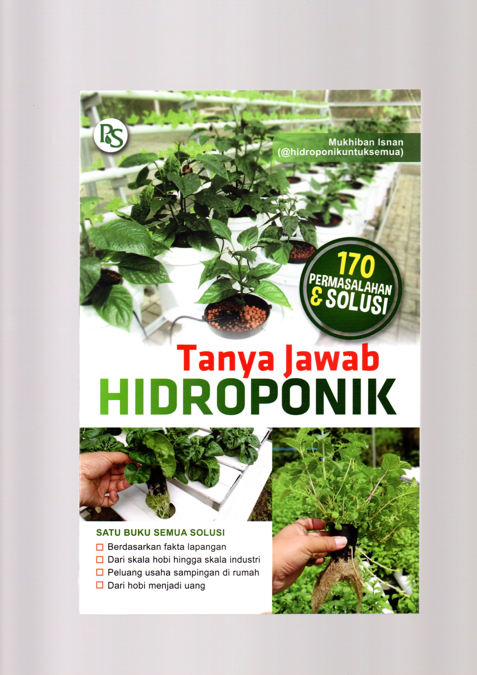Tanya jawab hidpronik / Mukhiban Isnan ; foto sampul dan foto ilustrasi, @hidroponikuntuksemua dan B. Prasetya W. editor, Atiatul Mu'min, desain sampul, VanDejon, tata letak, Penebar Art