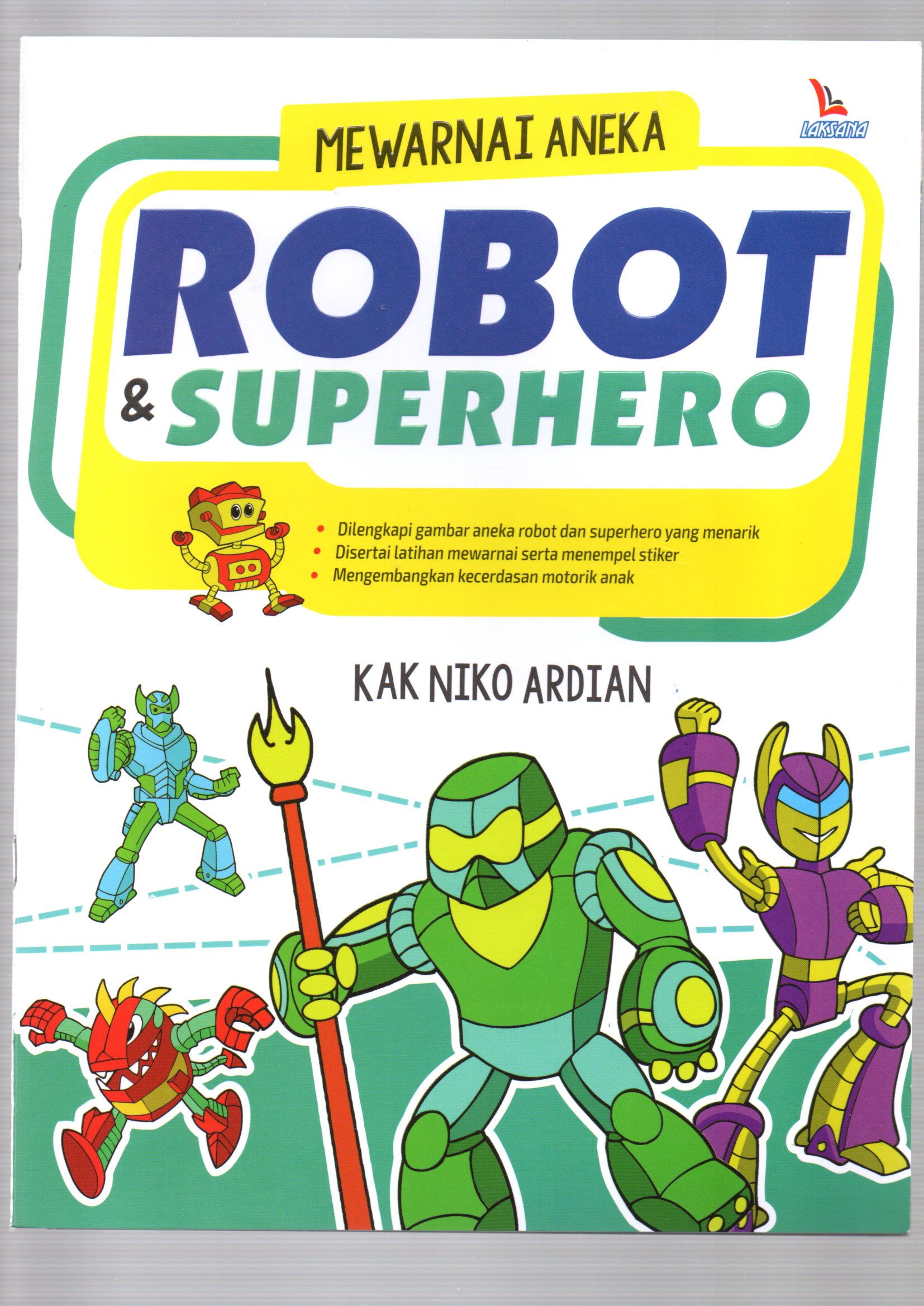 Mewarnai aneka robot dan superhero / Kak Niko Ardian ; editor, Adib, pemeriksa aksara, Mahadewa, ilustrator, Tim, tata sampul, Ferdika, tata isi, Tjipto, pracetak, Wardi