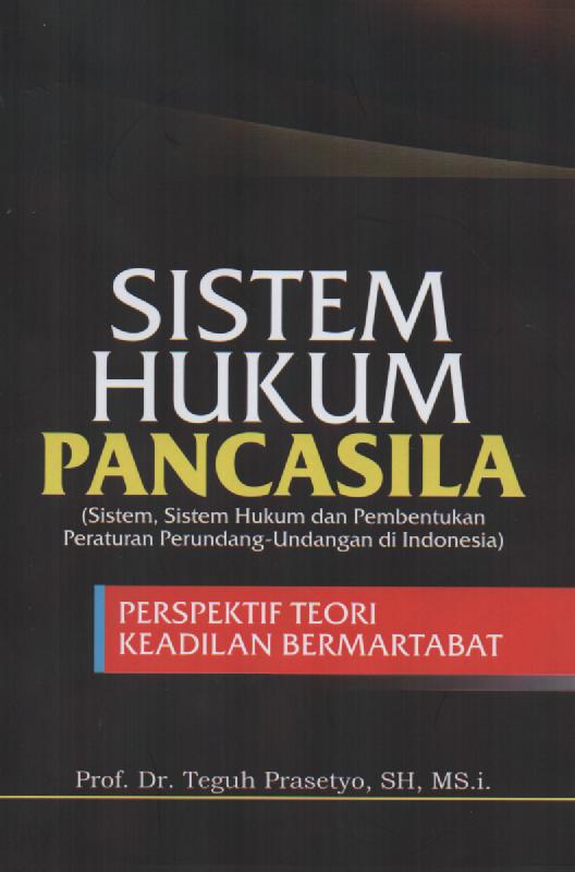 Sistem hukum pancasila : bagian pertama (sistem, sistem hukum dan pembentukan peraturan perundang-undangan di Indonesia)