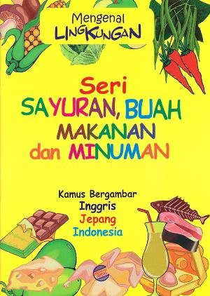 Mengenal Lingkungan : Seri Sayuran, Buah, Makanan dan Minuman