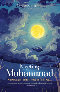 Meeting Muhammad : merasakan hidup bersama Nabi Saw