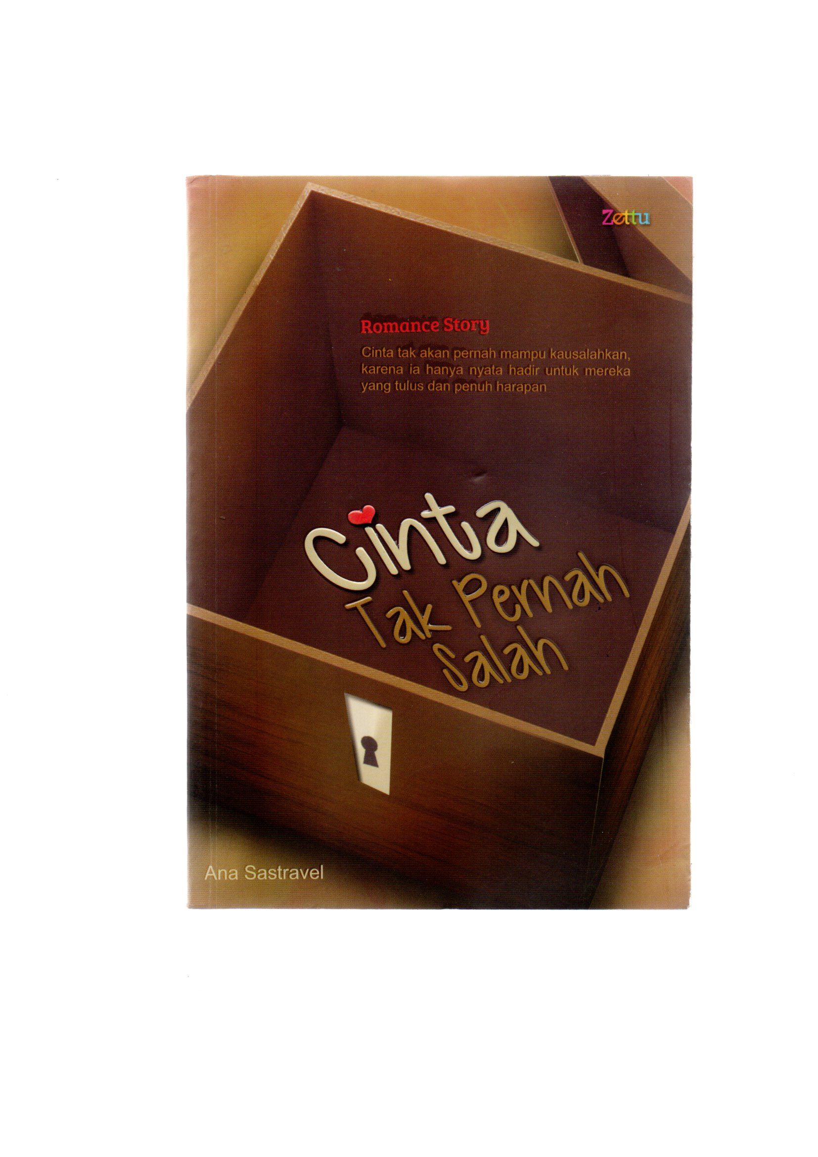 Cinta tak pernah salah / Ana Sastravel ; cover designer, Oesmanovski, layout, Apoy, editor, Abdul Latif