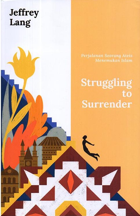 Struggling to surrender : perjalanan seorang ateis menemukan islam