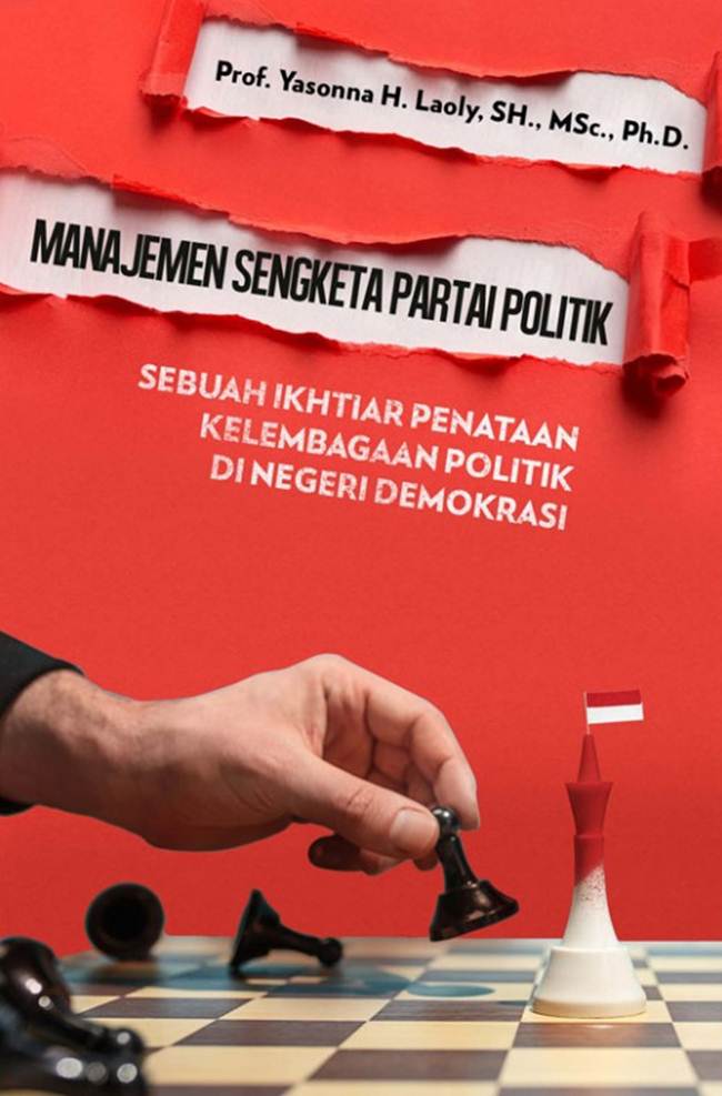 Manajemen sengketa partai politik : sebuah ikhtiar penataan kelembagaan politik di negeri demokrasi