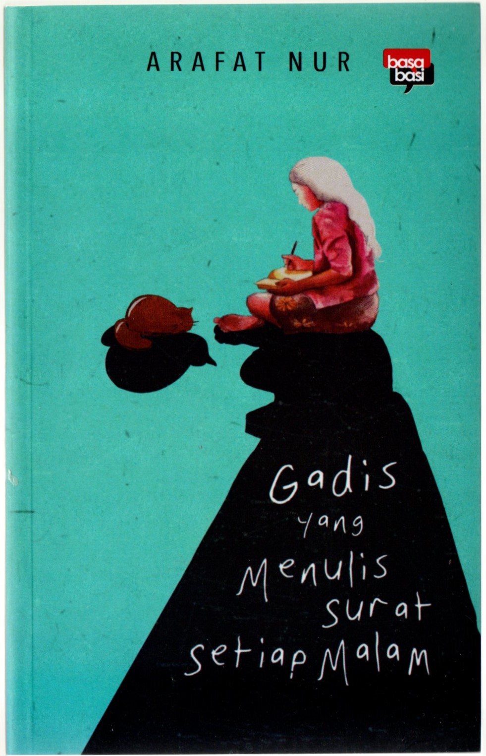 Gadis yang menulis surat setiap malam / Arafat Nur ; penyunting, Muhammad Aswar, pemeriksa aksara, Daruz Armedian, tata sampul, Mutia Senja, tata isi, Vitrya, pracetak, Kiki