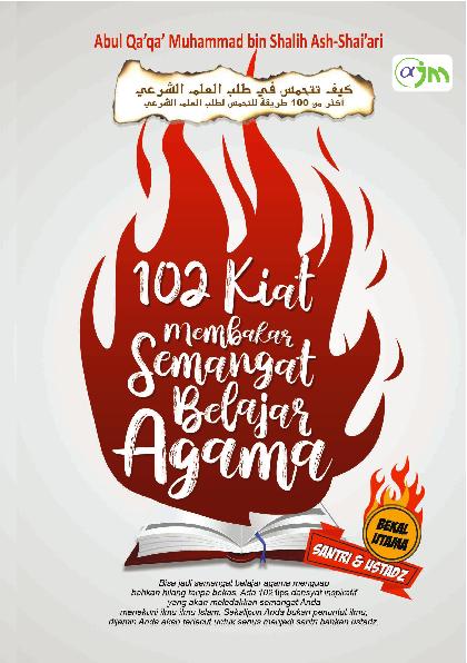102 kiat membakar semangat belajar agama / Abul Qa'qa' Muhammad bin Shalih Ash-Shai'ari; penerjemah, Abu Athiyyah; editor, Abu Robith