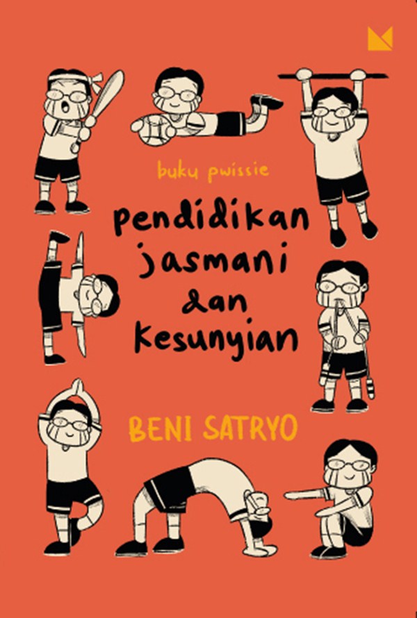 Buku pwissie :  pendidikan jasmani dan kesunyian / Beni Satryo ; penyunting, Margareth Ratih Fernandez ; ilustrator, Nurul Ismy Fitrianty