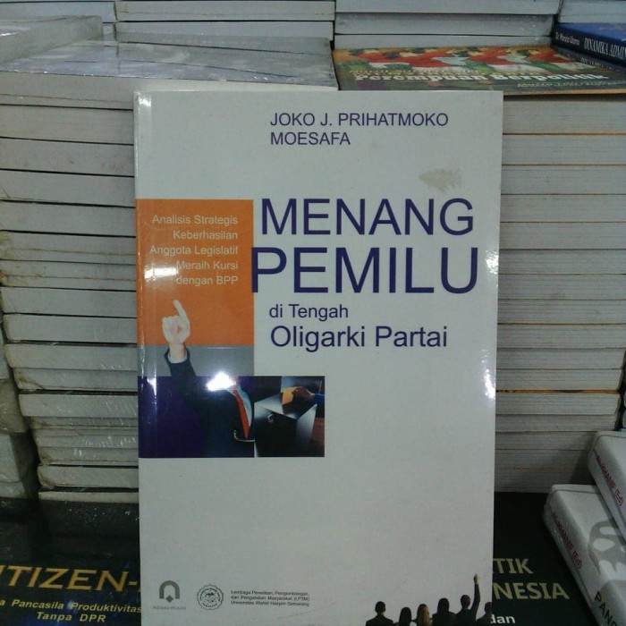 Menang pemilu di tengah oligarki partai : analisis strategis keberhasilan anggota Legislatif meraih kursi dengan BPP