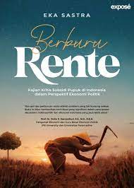 Berburu rente : kajian kritis subsidi pupuk di Indonesia dalam perspektif ekonomi politik