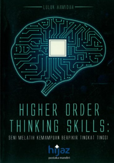 Higher order thinking skills : seni melatih kemampuan berpikir tingkat tinggi