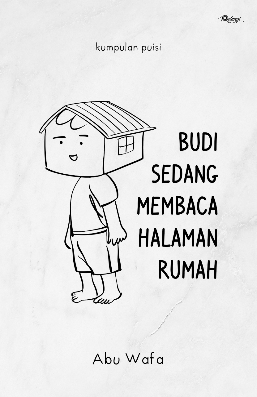 Budi sedang membaca halaman rumah :  kumpulan puisi / Abu Wafa