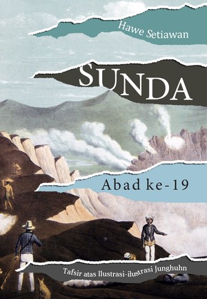 Sunda abad ke-19 : tafsir atas ilustrasi-ilustrasi Junghuhn
