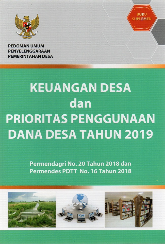 Keuangan desa dan prioritas penggunaan dana desa tahun 2019 : Permendagri nomor 20 tahun 2018 dan Permendes PDTT nomor 16 tahun 2018