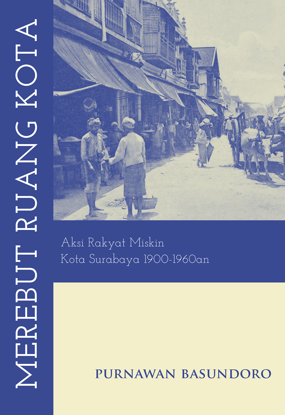 Merebut ruang kota : aksi rakyat miskin Kota Surabaya 1900-1960an