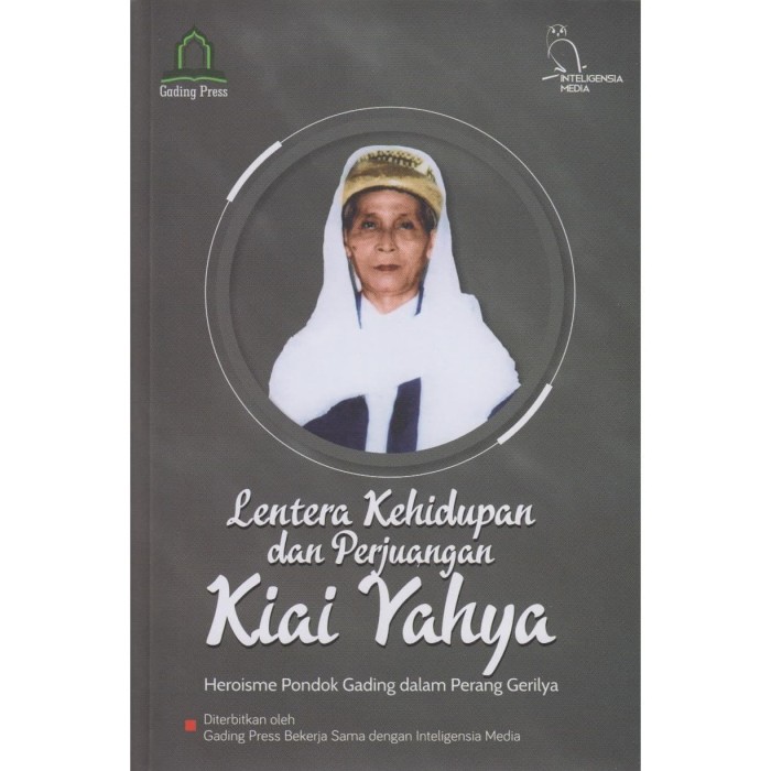 Lentera kehidupan dan perjuangan Kiai Yahya :  heroisme pondok gading dalam perang gerilya / Tim Lembaga Penerbitan Pondok Pesantren Miftahul Huda (LP3MH) ; editor, Ahmad Hakin Jayli, Moh. Murthadho Amin
