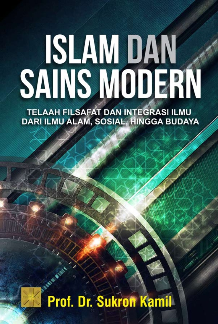 Islam dan sains modern : telaah filsafat dan integrasi ilmu dari ilmu alam, sosial, hingga budaya