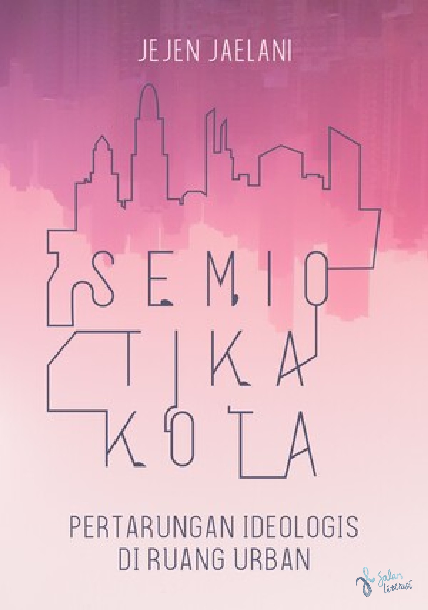 Semiotika kota : pertarungan ideologis di ruang urban