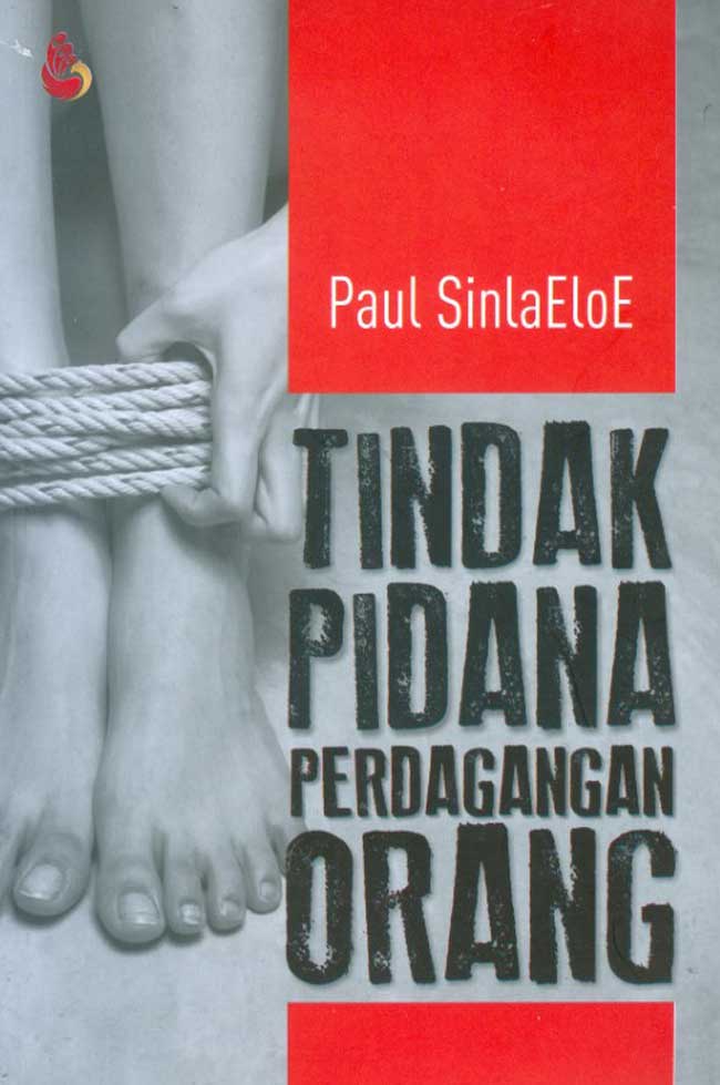 Tindak pidana perdagangan orang / Paul Sinlaeloe ; cover, Dino Sanggraha Irnanda ; lay out, Nur Saadah