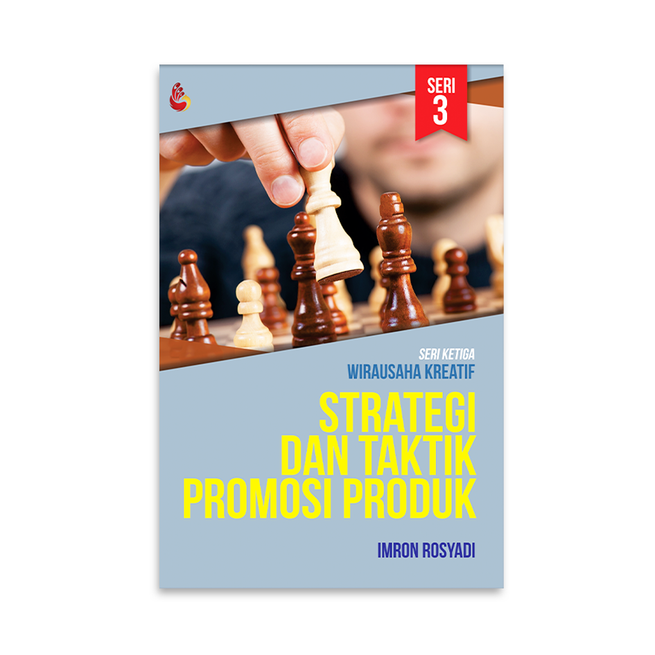 Strategi dan taktik promosi produk :  seri ketuga wirausaha kreatif / Imron Rosyadi ; cover, Rahardian Tegar ; lay out, Kamilia Sukmawati