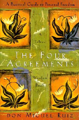 The four agreement :  a practical guide to personal freedom / Miguel Ruiz, Janet Mills