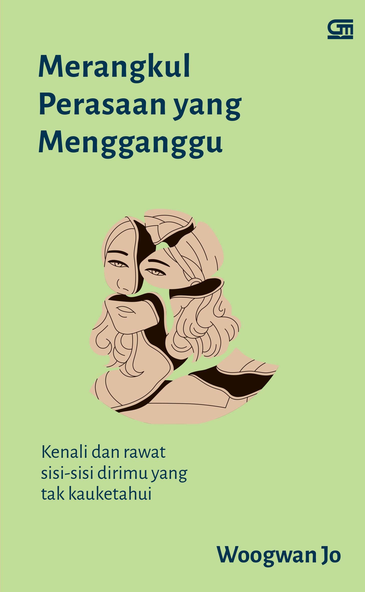 Merangkul perasaan yang mengganggu : Kenali dan rawat sisi-sisi dirimu yang tak kauketahui
