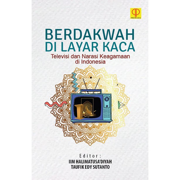 Berdakwah di layar kaca : televisi dan narasi keagamaan di Indonesia