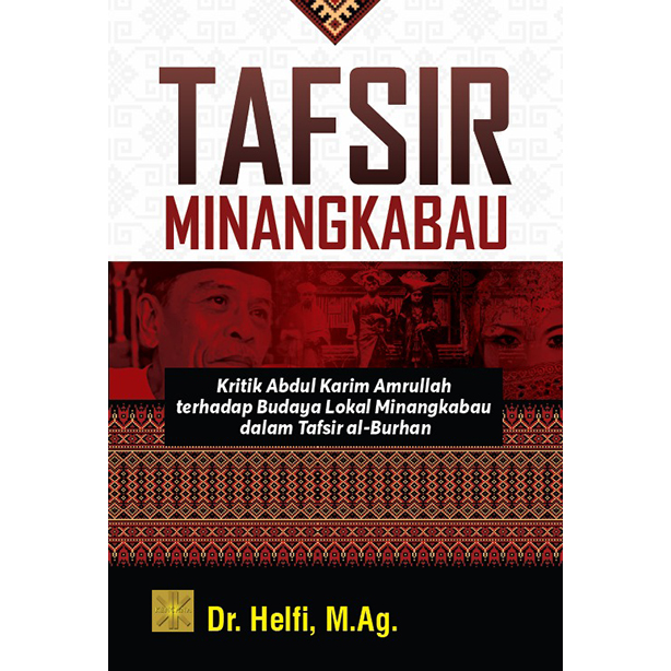 Tafsir Minangkabau :  kritik Abdul Karim Amrullah terhadap budaya lokal Minangkabau dalam tafsir al-burhan / Helfi
