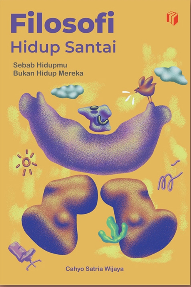 Filosofi hidup santai : sebab hidupmu bukan hidup mereka