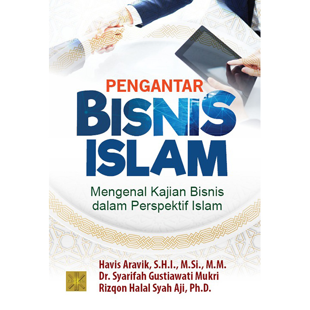 Pengantar bisnis Islam : mengenal kajian bisnis dalam perspektif Islam