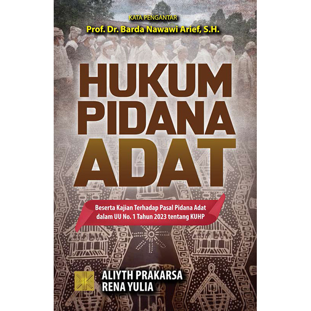 Hukum pidana adat :  beserta kajian terhadap pasal pidana adat dalam UU no. 1 tahun 2023 tentang KUHP / Aliyth Prakarsa, Rena Yulia