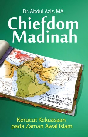 Chiefdom madinah :  Kerucut kekuasaan pada zaman awal islam / Abdul Aziz