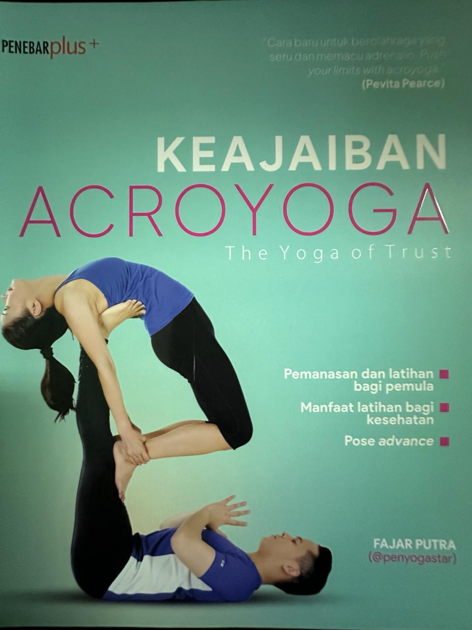 Keajaiban acroyoga : Fajar Putra ; editor, Atiatil Mu'min ; desain sampul, Fajarrt