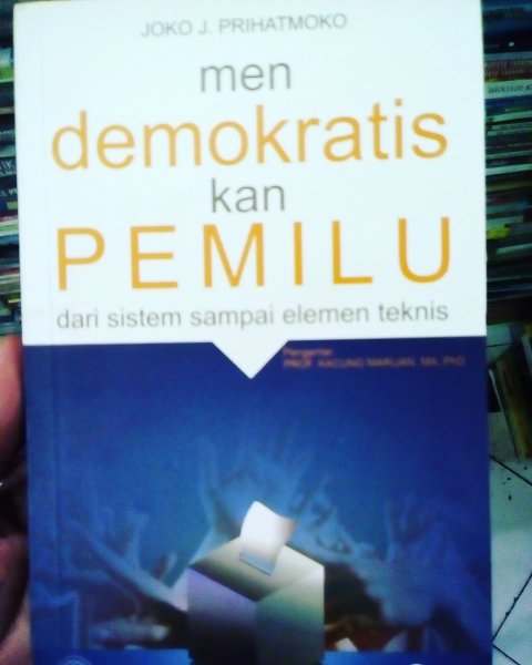 Mendemokratiskan pemilu : dari sistem sampai elemen teknis
